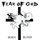 Fear Of God - Born Blind